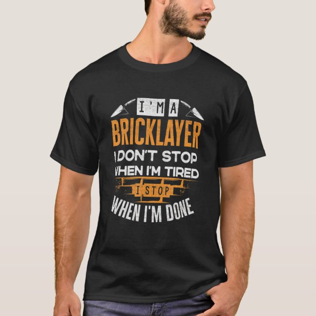 Bricklayer Bricklaying Brick Mason I Dont Stop Whe T-Shirt (Front)
