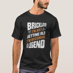 Bricklayer Bricklaying Brick Mason Im Not Getting  T-Shirt