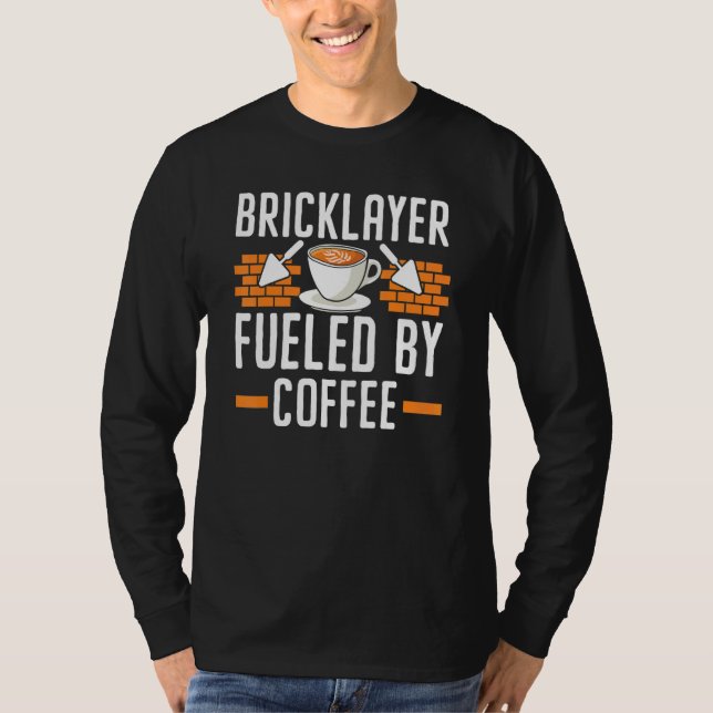 Bricklayer Fuelled By Coffee Drinker Caffeine Bric T-Shirt (Front)