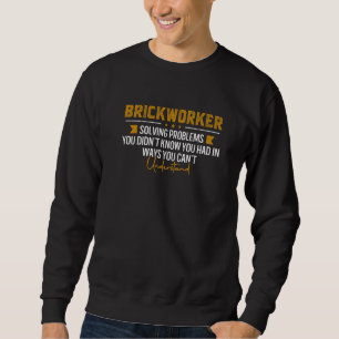 Brickworker Solving Problems Masons Sweatshirt