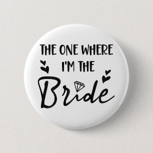 Bridal Bachelorette Party The One Where I'm The Br 2 Inch Round Button
