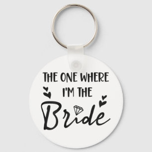 Bridal Bachelorette Party The One Where I'm The Br Keychain
