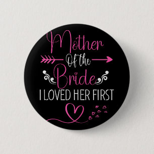 Bridal Shower Mother Of The Bride I Loved Her Firs 2 Inch Round Button