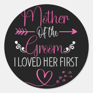 Bridal Shower Mother Of The Bride I Loved Her Firs Classic Round Sticker