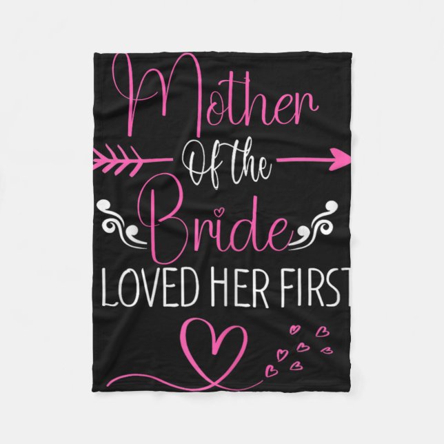 Bridal Shower Mother Of The Bride I Loved Her Firs Fleece Blanket (Front)
