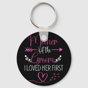 Bridal Shower Mother Of The Bride I Loved Her Firs Keychain