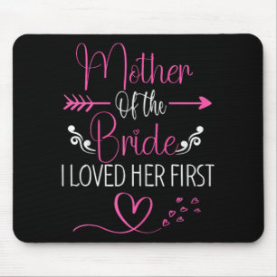 Bridal Shower Mother Of The Bride I Loved Her Firs Mouse Pad