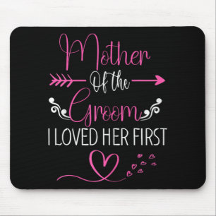 Bridal Shower Mother Of The Bride I Loved Her Firs Mouse Pad