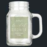 Bridal Shower Sage Green Brunch Mason Jar<br><div class="desc">Bridal Shower Sage Green Mason Jars with elegant typography script. More products with this design are in the collection below.</div>