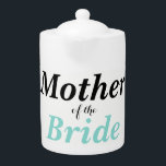 BRIDE & Bridesmaids Tea Party Mother Of The Bride<br><div class="desc">Darling,  have fun at your next party or luncheon with these lovely teapots.  Personalize them as you choose they make great gifts for everyone!  Look for coordinating bridal party teapots and make it a fabulous tea party!  All part of the Bridal Party collection.</div>
