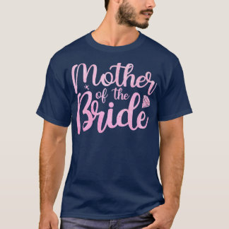 Bride Mom Bride Party Women Mother Bridal Shower B T-Shirt