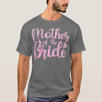 Bride Mom Bride Party Women Mother Bridal Shower B T-Shirt