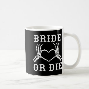 Bride Or Die Skeleton Gothic Halloween Bachelorett Coffee Mug
