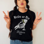 Bride Or Die Til Death Do We Party Bachelorette T-Shirt<br><div class="desc">Celebrate your bachelorette party with a darkly elegant twist by wearing our Personalized "Bride Or Die" Shirt. Perfect for a gothic wedding bachelorette party, this shirt embodies the spirit of "Til Death Do We Party." Featuring a striking skeleton bride graphic, it’s designed to add a unique and edgy flair to...</div>
