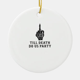 Bride Or Die, Till Death Do Us Party Ceramic Ornament