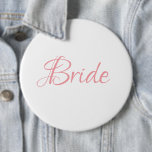 Bride Pink Script Wedding Elegant Simple Chic 6 Inch Round Button<br><div class="desc">Beautiful elegant pink script button/pin for the Bride.  People will see this pretty button and wish you “Congratulations” on your getting married.</div>