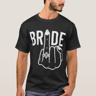 Bride Ring Finger Flip Off Bachelorette Party T-Shirt
