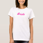 Bride T-Shirt<br><div class="desc">Bride Bridesmaid  -Perfect for bachelorette parties! Or for the rehersal of the big day!</div>