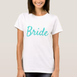 Bride Teal Text T-Shirt<br><div class="desc">Bride in teal</div>