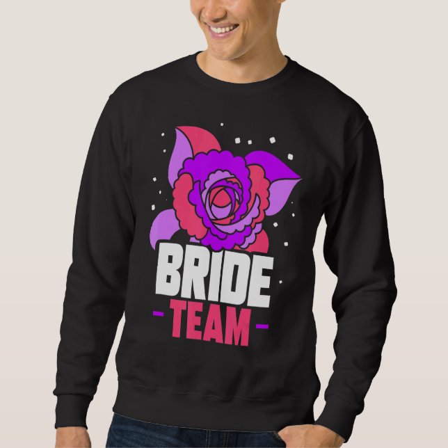 Bride Team Wedding Bachelorette Cute Party Sweatshirt (Front)