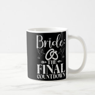 Bride The Final Countdown Bride To Be Coffee Mug