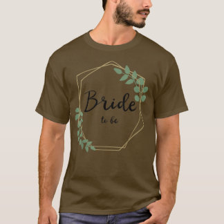 Bride To Be, Bridal Shower, Bachelorette Party, Br T-Shirt