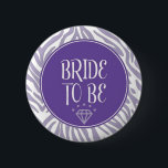 Bride to Be Button<br><div class="desc">Pin for the bride for bridal shower or bachelorette party.</div>