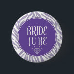 Bride to Be Button<br><div class="desc">Pin for the bride for bridal shower or bachelorette party.</div>