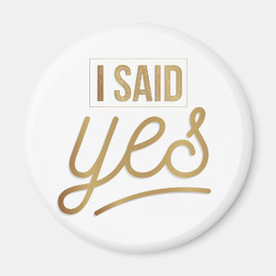 Bride To Be Gift - I Said Yes Gold Foil (faux) Magnet
