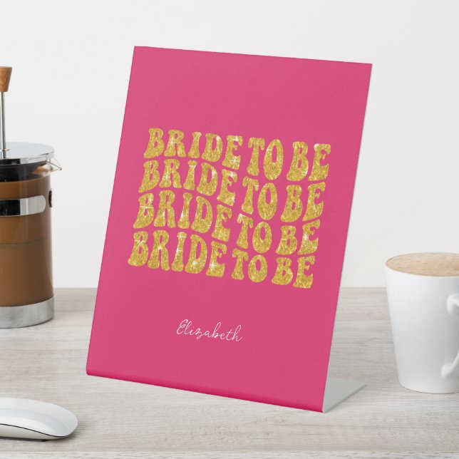 Bride to Be Gold Glitter Text with Name, Pink Pedestal Sign (In SItu)