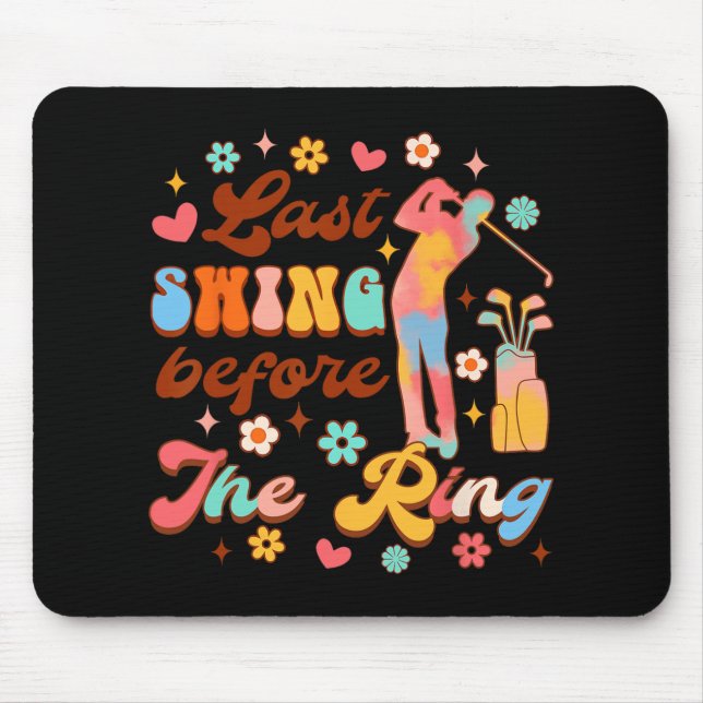 Bride To Be Golf Bachelorette Last Swing Before Th Mouse Pad (Front)