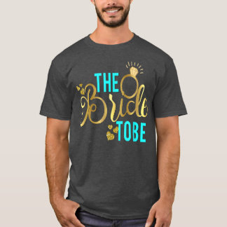 Bride To Be  Matching Wedding Bridal Bachelorette  T-Shirt