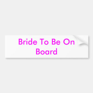 Bride To Be On Board Bumper Sticker