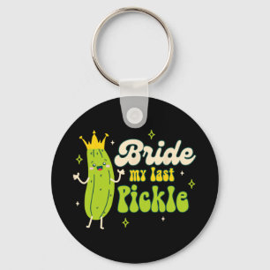 Bride To Be Pickle Queen Bachelorette Bride My Las Keychain