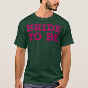 BRIDE TO BE pink 3 T-Shirt