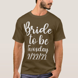 Bride to be twosday 22222 funny wedding date feb 2 T-Shirt