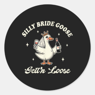 Bride To Be Wedding Drinking Silly Bride Goose Get Classic Round Sticker