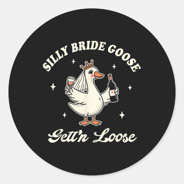 Bride To Be Wedding Drinking Silly Bride Goose Get Classic Round Sticker (Front)