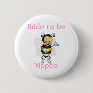 Bride to be Yippee 2 Inch Round Button