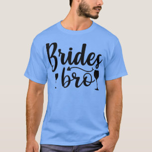 Brides Bro Funny Wedding Party - For Bachelorette T-Shirt