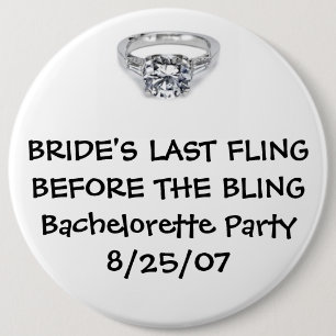 BRIDE'S LAST FLING BEFORE FOR THE BLING 6 INCH ROUND BUTTON