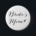 Bride's Mom | Modern Calligraphy Button<br><div class="desc">Whimsical button for the mother of the bride featuring modern calligraphy. Other text are available in my store.</div>