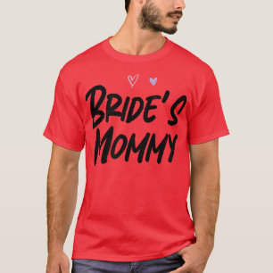 Bride's Mommy Funny Graphic Slogan Joke  T-Shirt