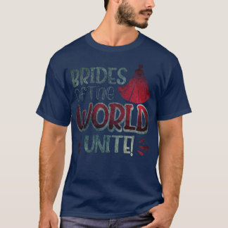 Brides Of The World, Unite  T-Shirt