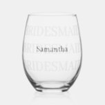 Bridesmaid Add Name  Stemless Wine Glass<br><div class="desc">Simple effective text design with the word Bridesmaid  duplicated  multiple times down the glass and the name  written overlaid on top in the centre.  Nice,  simple and elegant.</div>