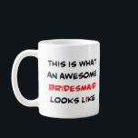 bridesmaid, awesome coffee mug<br><div class="desc">bridesmaid</div>