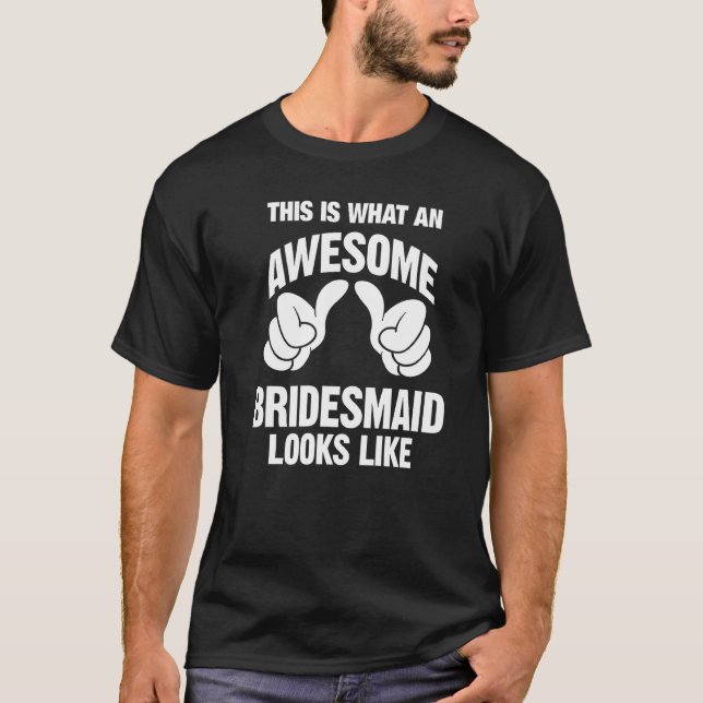 Bridesmaid Awesome Looks Like Funny T-Shirt (Front)