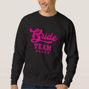 Bridesmaid For Bachelorette Party Bride Team Sweatshirt