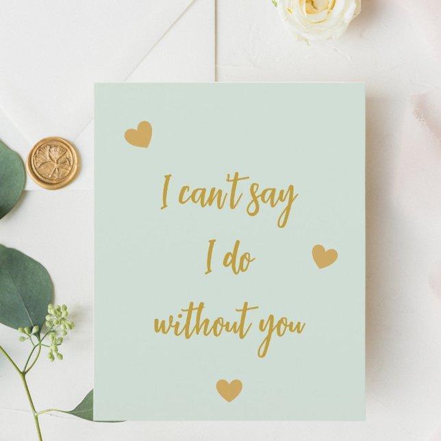 Bridesmaid I can't say I do without you sage green (Creator Uploaded)