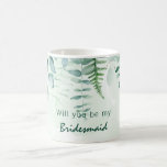 Bridesmaid maid of honour eucalyptus greenery coffee mug<br><div class="desc">A green,  white watercolored background. Decorated with eucalyptus greenery foliage and woodland fern. With the text: Will you be my Bridesmaid or Maid of honour.</div>